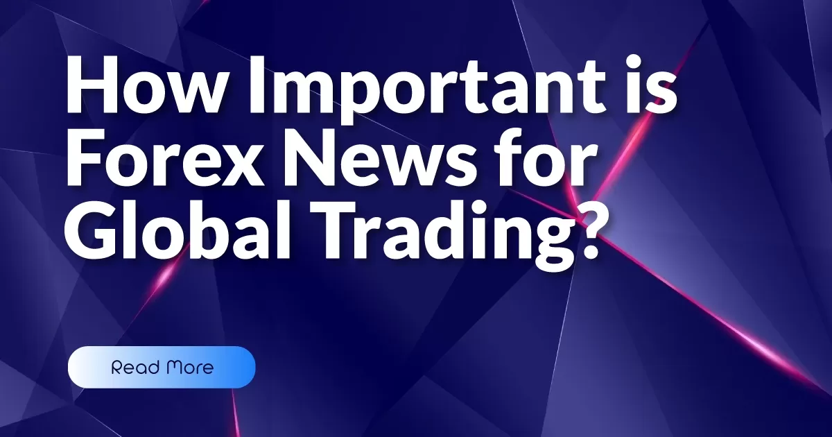 How Important is Forex News for Global Trading?