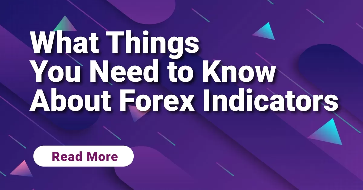 What Things You Need to Know About Forex Indicators