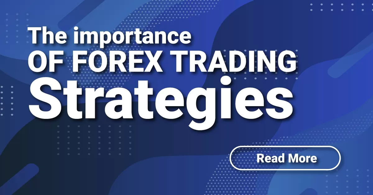 The importance of Forex Trading Strategies