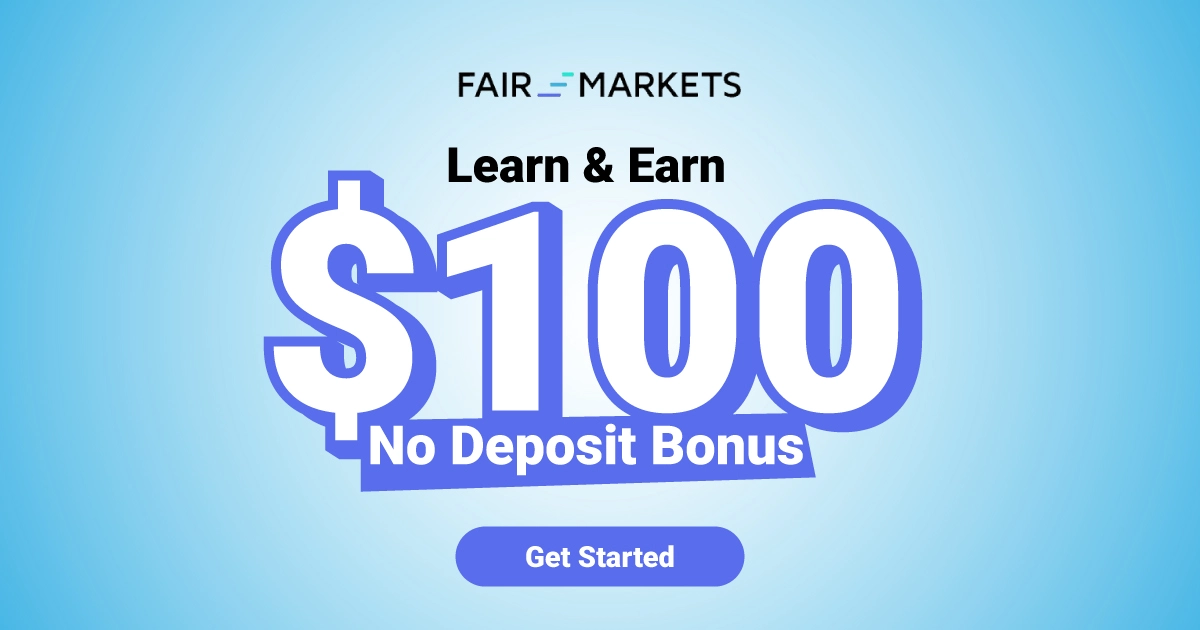 FairMarkets Learn & Earn of $100 No Deposit Bonus